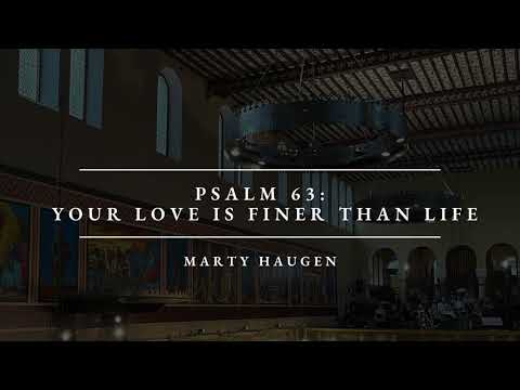 Psalm 63: Your Love Is Finer Than Life (Marty Haugen)