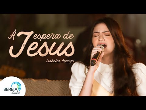 Isabelle Araújo | À Espera de Jesus [Clipe Oficial]