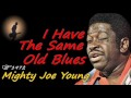 Mighty Joe Young - I Have The Same Old Blues (Kostas A~171)