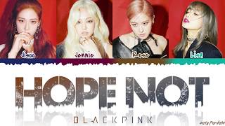 BLACKPINK (블랙핑크) - &#39;HOPE NOT&#39; (아니길) Lyrics [Color Coded_Han_Rom_Eng]