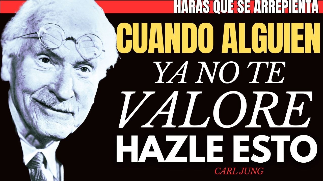 Cuando alguien ya NO TE VALORE, prueba ESTE SENCILLO TRUCO y verás lo que ocurre | Carl Jung