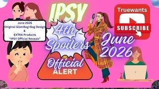 IPSY June 2026 SPOILERS 4th Group Reveal! Original Glam Bag + EXTRA Products Official Sneak Peek