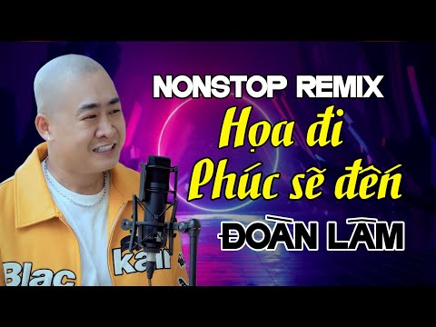 HỌA ĐI PHÚC SẼ ĐẾN  - REMIX | Nhiều lần ngã gục cũng không không khuất phục | Nonstop Đoàn Lâm