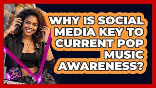 Why Is Social Media Key To Current Pop Music Awareness? - Pop Music Gurus