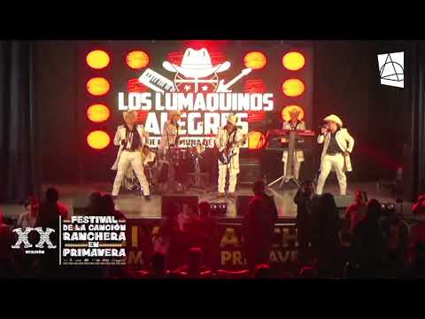 LOS LUMAQUINOS ALEGRES - XX FESTIVAL RANCHERO EN PRIMAVERA 2022