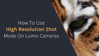 How To Use High Resolution Shot Mode on Panasonic Lumix Cameras | Handheld HiRes Shot Mode Explained