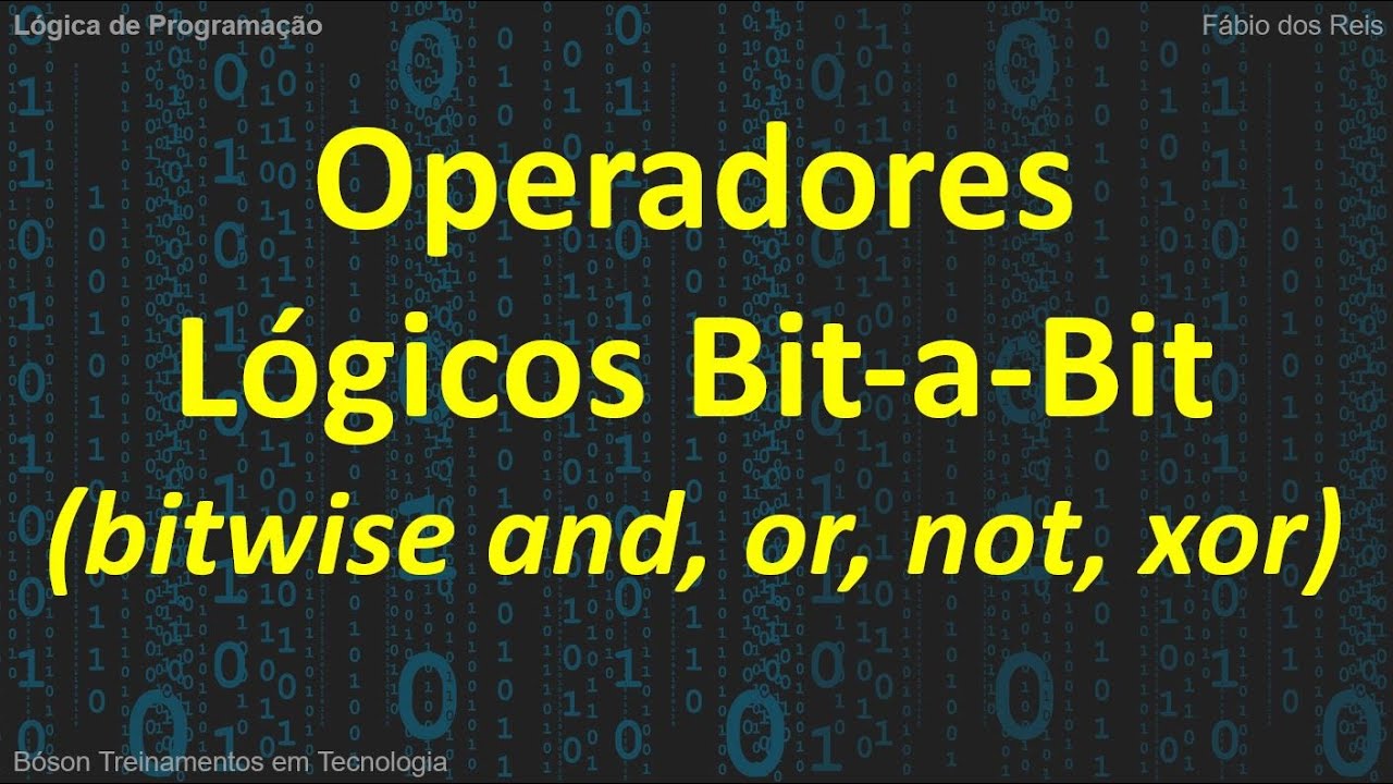 Operadores Lógicos bit-a-bit (bitwise) and, or, not, xor em Lógica de Programação