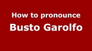 How to pronounce Busto Garolfo