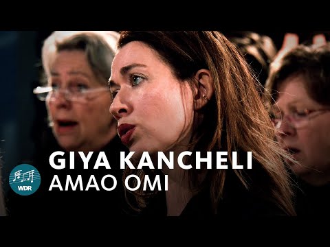 Giya Kancheli - Amao omi | WDR Radio Choir