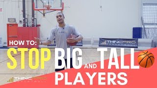How to:  STOP BIG AND TALL BASKETBALL PLAYERS!!! - Basketball Defense Tips, Defensive Moves
