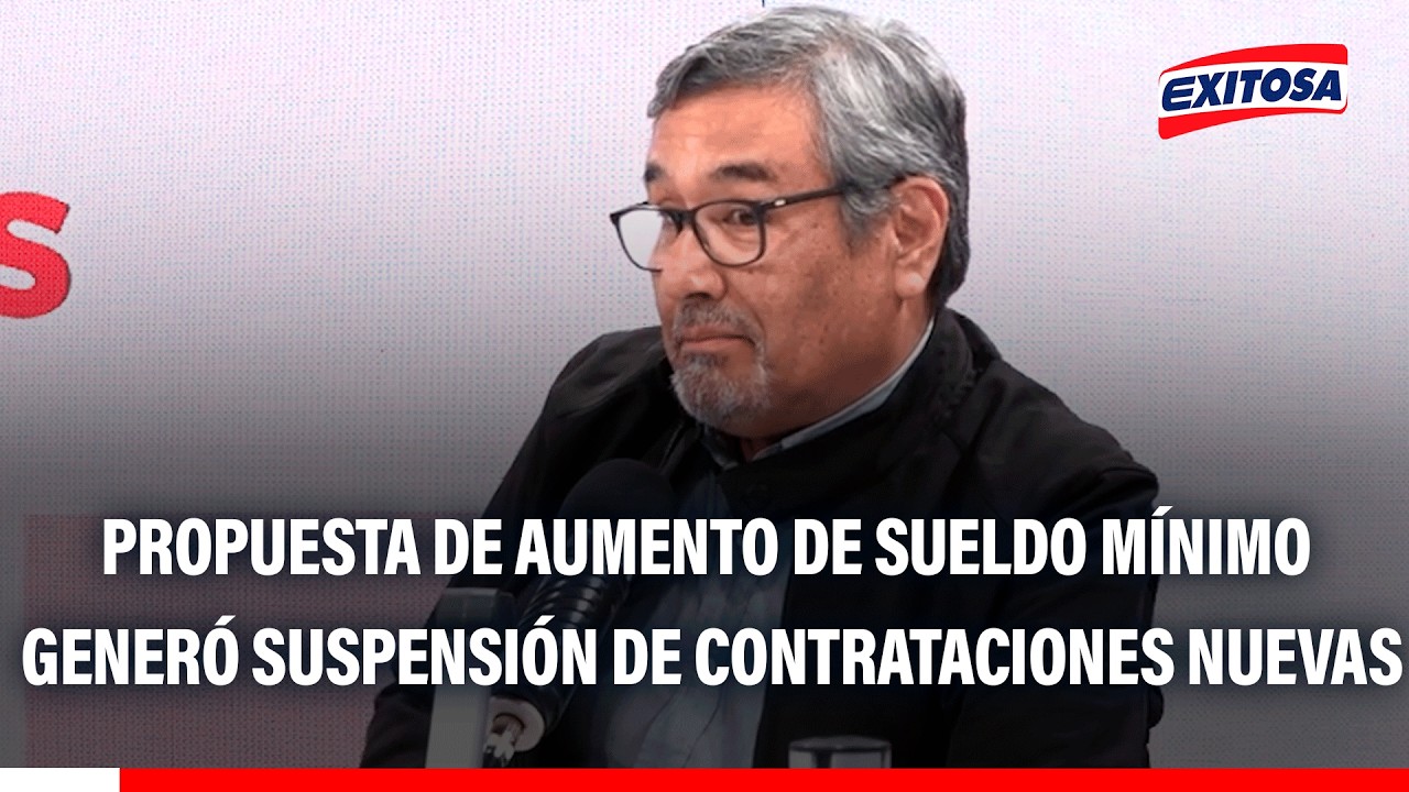 🔴🔵 Propuesta de aumento de sueldo mínimo ha generado suspensión de contrataciones, según Hermoza