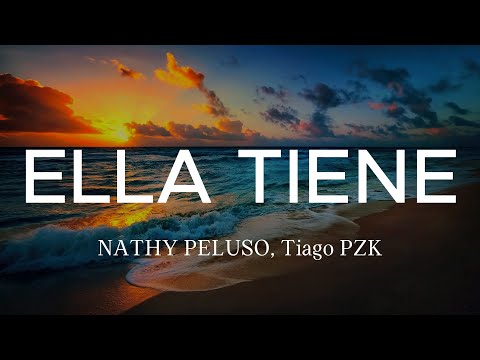 ELLA TIENE - NATHY PELUSO, Tiago PZK