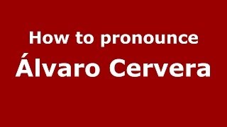 How to pronounce &aacute;lvaro Cervera