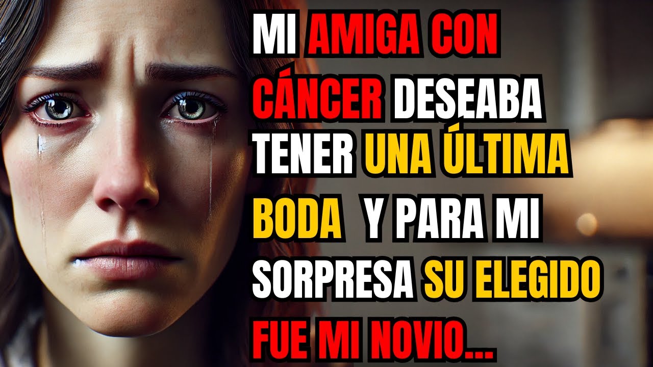 Mi amiga con cáncer deseaba tener una última boda, y para mi sorpresa, su elegido fue mi novio...