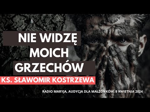 Nie widzę moich grzechów - ks. Sławomir Kostrzewa, Radio Maryja, 9 kwietnia 2024