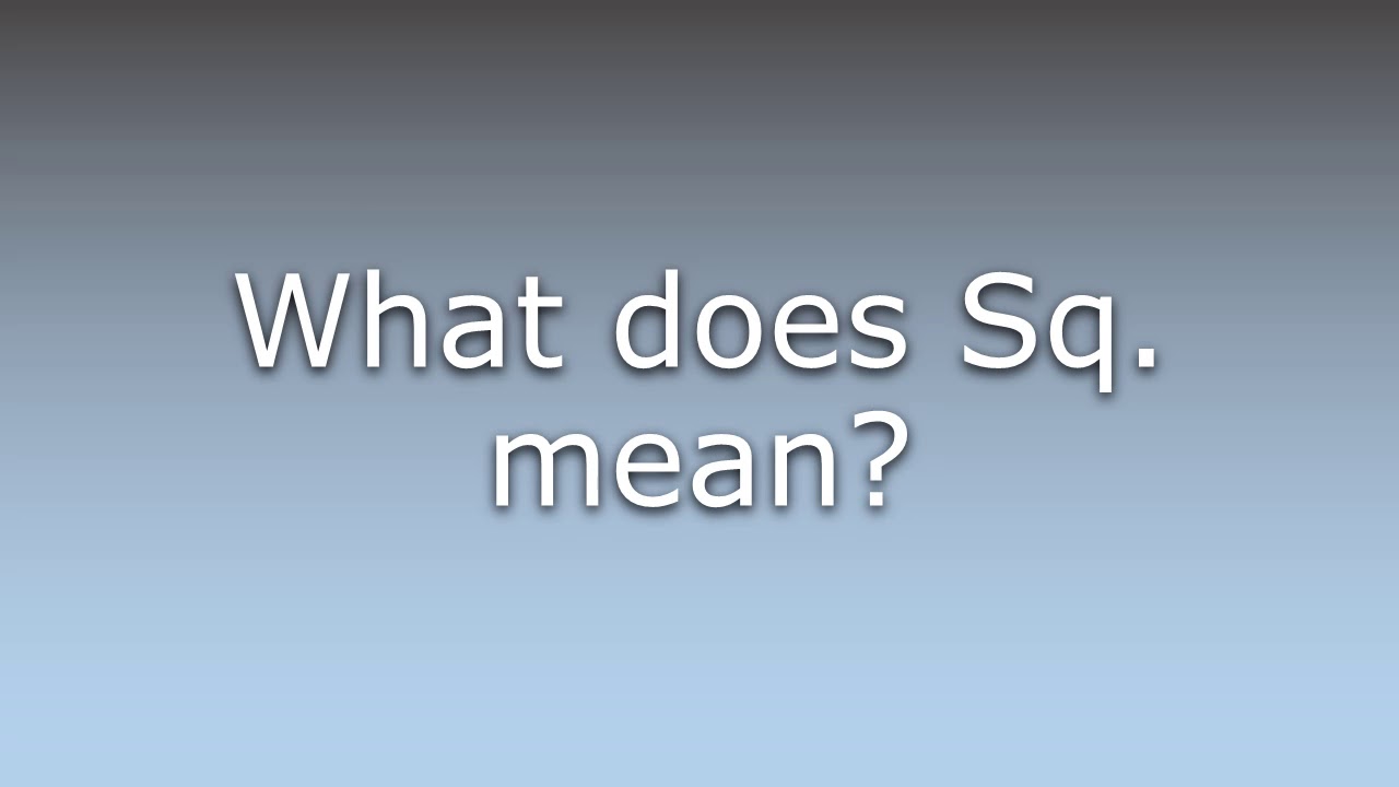 What does Sq. mean?