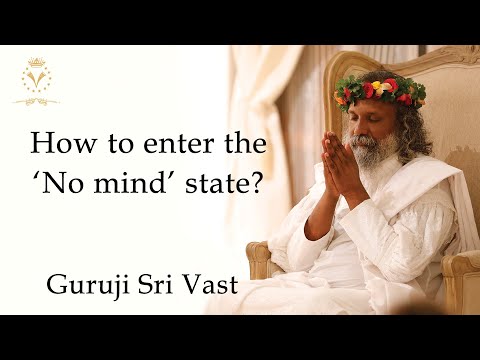 How to enter the "no mind" state? – Guruji Sri Vast