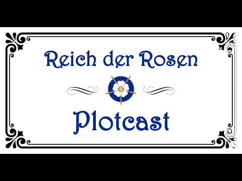 Reich der Rosen Plotcast 1
