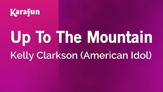 Up to the Mountain - Kelly Clarkson (American Idol) | Karaoke Version | KaraFun