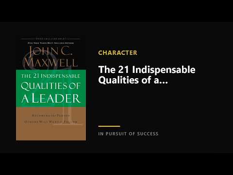The 21 Indispensable Qualities of a Leader