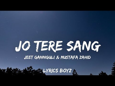 Jo tere sang | singer - Jeet gannguli & Mustafa zahid | lyrics video | by Lyrics BoyZ