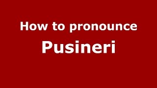 How to pronounce Pusineri
