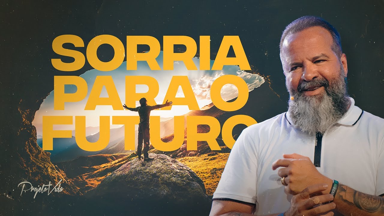 Sorria Para O Futuro | Joel Pereira | Projeto Vida