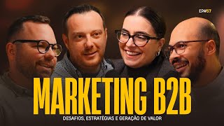 #57 MARKETING B2B: DESAFIOS, ESTRATÉGIAS E GERAÇÃO DE VALOR ft Flip Estratégia