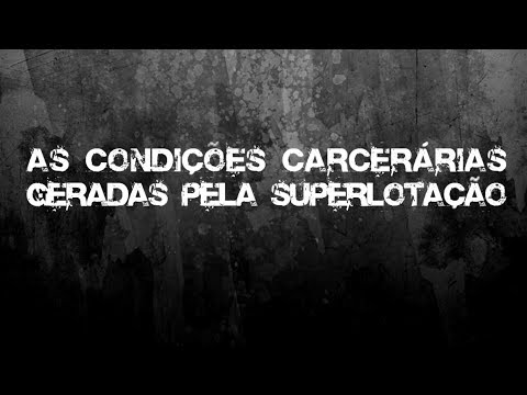 Documentário: As condições carcerárias geradas pela superlotação