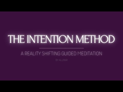 THE INTENTION METHOD // A REALITY SHIFTING GUIDED MEDITATION