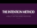 THE INTENTION METHOD // A REALITY SHIFTING GUIDED MEDITATION