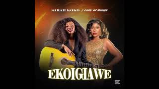 EKOIGIAWE BY SARAH KOKO. FT. LADY OF SONGS. 2025 LATEST SINGLE