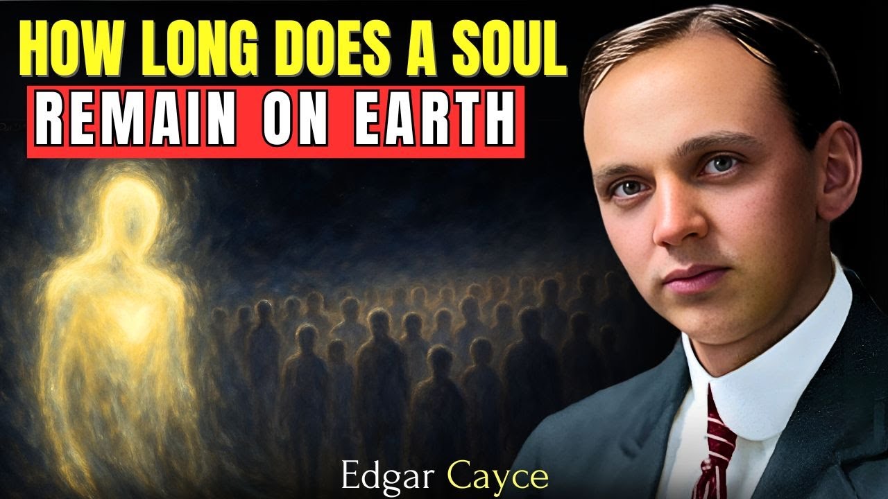 How Long Does A Soul Remain On Earth After Death? | Edgar Cayce