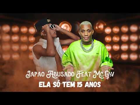 JAPÃO ABUSADO FEAT MC GW - ELA SÓ TEM 15 ANOS