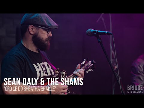 Sean Daly & The Shams - "Oro Sé Do Bheatha Bhaille" - Bridge City Sessions
