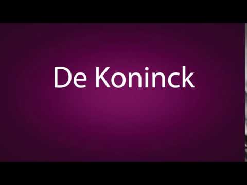 How to pronounce De Koninck