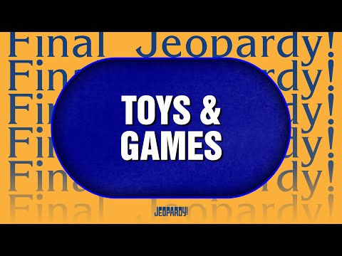 Toys & Games  | Final Jeopardy! | JEOPARDY!