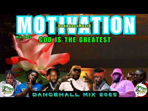 Dancehall Motivation Mix 2025: GOD IS THE GREATEST - Vybz Kartel, Chronic Law, Jahmiel, M1