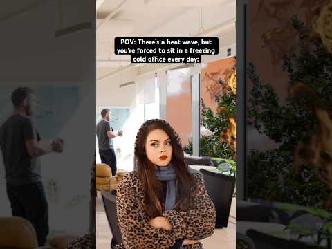 POV: There’s a heat wave, but you’re forced to sit in a freezing cold office every day. #millennials