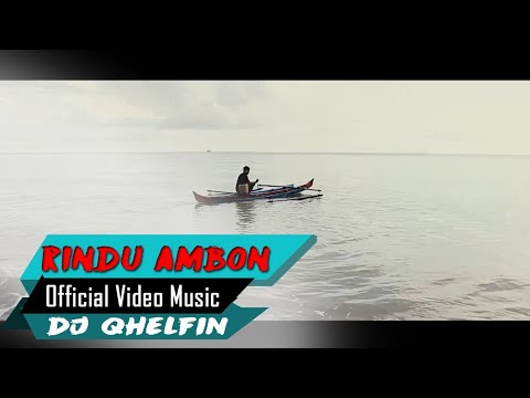Dj Qhelfin_Rindu Ambon (Official Video Music 2020)
