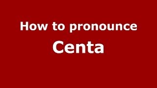 How to pronounce Centa