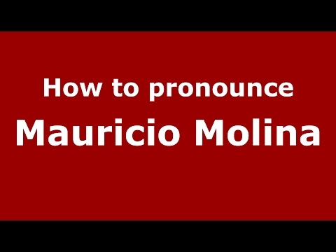How to pronounce Mauricio Molina