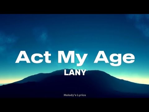 LANY - Act My Age (Lyrics)