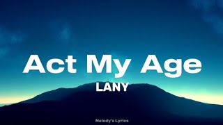 Download lagu LANY - Act My Age (Lyrics) mp3 Download lagu LANY - Act My Age (Lyrics) mp3