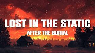 AFTER THE BURIAL - Lost In The Static (Lyrics)