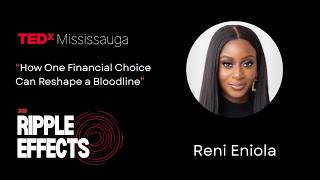 How one financial choice can reshape a bloodline | Reni Eniola | TEDxMississauga