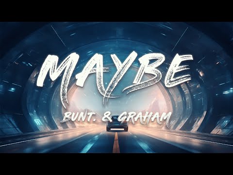 BUNT., GRAHAM - Maybe (Lyrics)