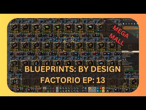 BLUEPRINTS: BY DESIGN - FACTORIO EP: 13 MEGA MALL