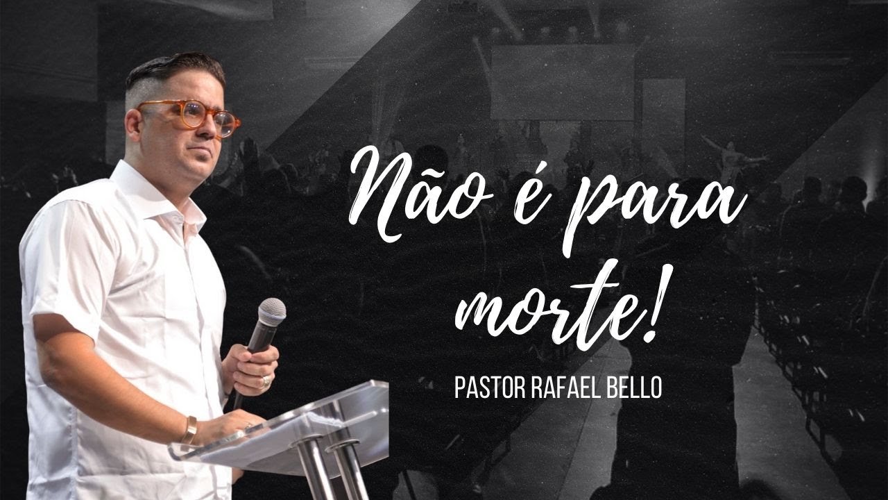 Pastor Rafael Bello | Não é para morte!