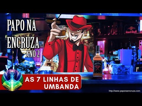 Papo na Encruza 39 -  As Sete Linhas de  Umbanda